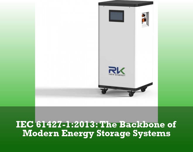 IEC 61427-1:2013: The Backbone of Modern Energy Storage Systems